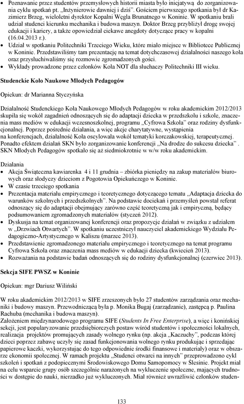 Doktor Brzeg przybliżył drogę swojej edukacji i kariery, a także opowiedział ciekawe anegdoty dotyczące pracy w kopalni (16.04.2013 r.).