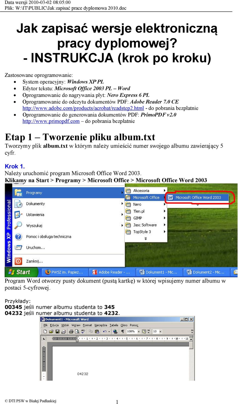 Oprogramowanie do odczytu dokumentów PDF: Adobe Reader 7.0 CE http://www.adobe.com/products/acrobat/readstep2.html - do pobrania bezpłatnie Oprogramowanie do generowania dokumentów PDF: PrimoPDF v2.