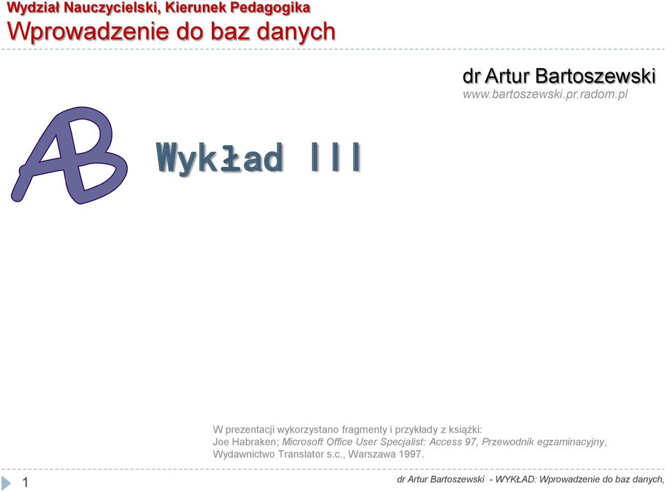 pl Wykład III W prezentacji wykorzystano fragmenty i przykłady z książki: Joe