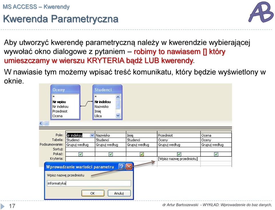 nawiasem [] który umieszczamy w wierszu KRYTERIA bądź LUB kwerendy.