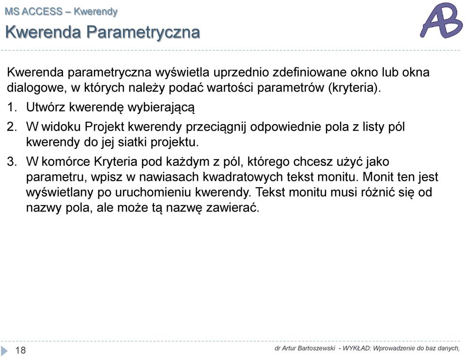 W widoku Projekt kwerendy przeciągnij odpowiednie pola z listy pól kwerendy do jej siatki projektu. 3.