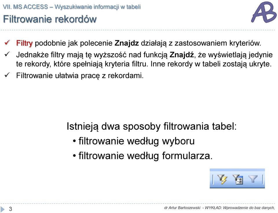 Jednakże filtry mają tę wyższość nad funkcją Znajdź, że wyświetlają jedynie te rekordy, które spełniają