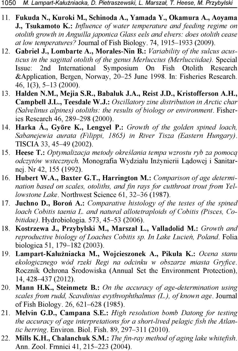 12. Gabriel J., Lombarte A., Morales-Nin B.: Variability of the sulcus acusticus in the sagittal otolith of the genus Merluccius (Merlucciidae).