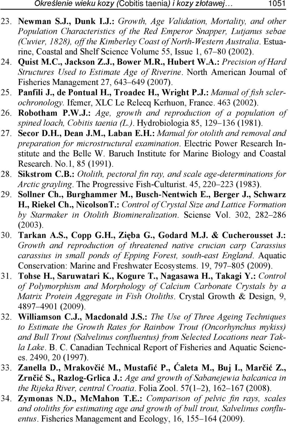 Estuarine, Coastal and Shelf Science Volume 55, Issue 1, 67 80 (2002). 24. Quist M.C., Jackson Z.J., Bower M.R., Hubert W.A.: Precision of Hard Structures Used to Estimate Age of Riverine.