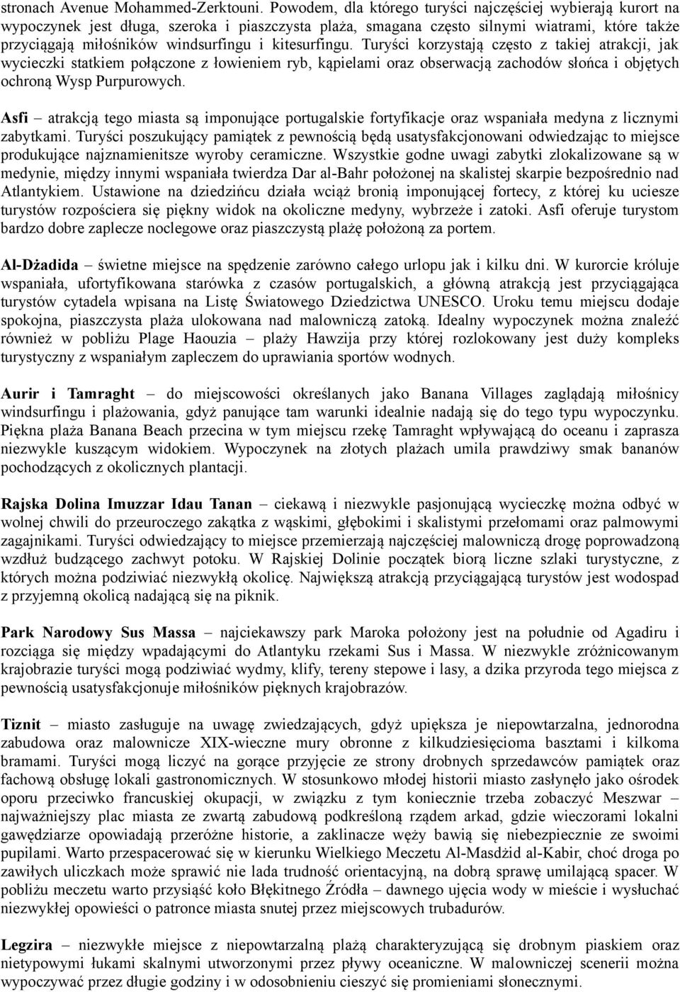 kitesurfingu. Turyści korzystają często z takiej atrakcji, jak wycieczki statkiem połączone z łowieniem ryb, kąpielami oraz obserwacją zachodów słońca i objętych ochroną Wysp Purpurowych.