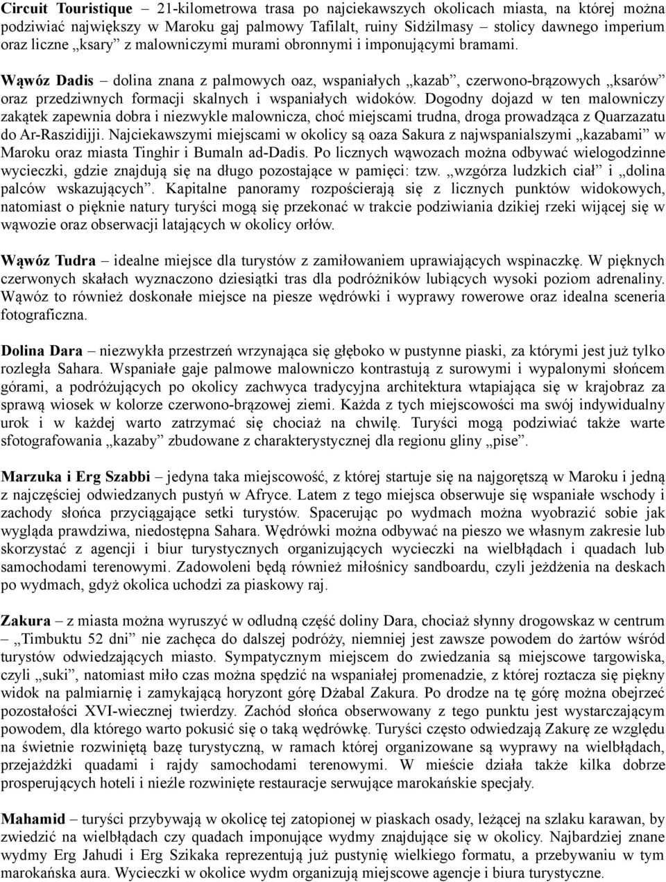 Wąwóz Dadis dolina znana z palmowych oaz, wspaniałych kazab, czerwono-brązowych ksarów oraz przedziwnych formacji skalnych i wspaniałych widoków.