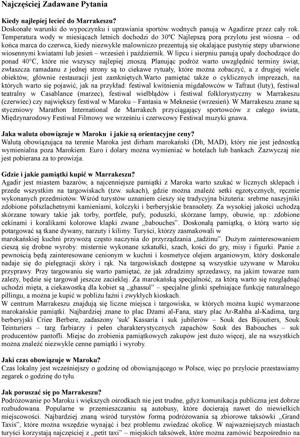 wiosennymi kwiatami lub jesień wrzesień i październik. W lipcu i sierpniu panują upały dochodzące do ponad 40 C, które nie wszyscy najlepiej znoszą.