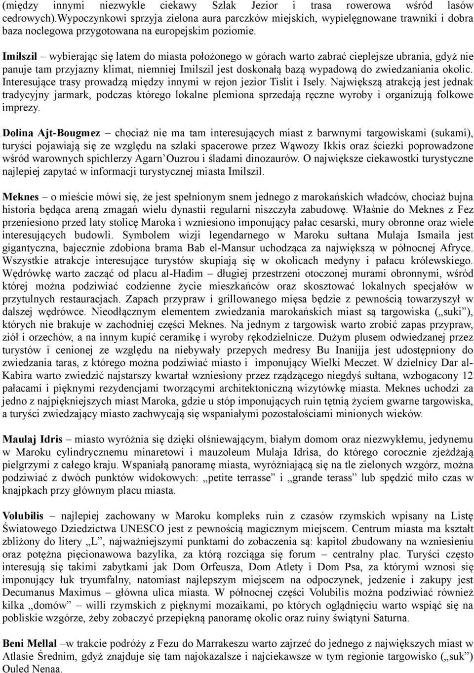 Imilszil wybierając się latem do miasta położonego w górach warto zabrać cieplejsze ubrania, gdyż nie panuje tam przyjazny klimat, niemniej Imilszil jest doskonałą bazą wypadową do zwiedzaniania