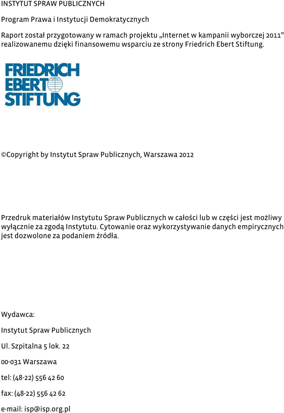 Copyright by Instytut Spraw Publicznych, Warszawa 2012 Przedruk materiałów Instytutu Spraw Publicznych w całości lub w części jest możliwy wyłącznie za