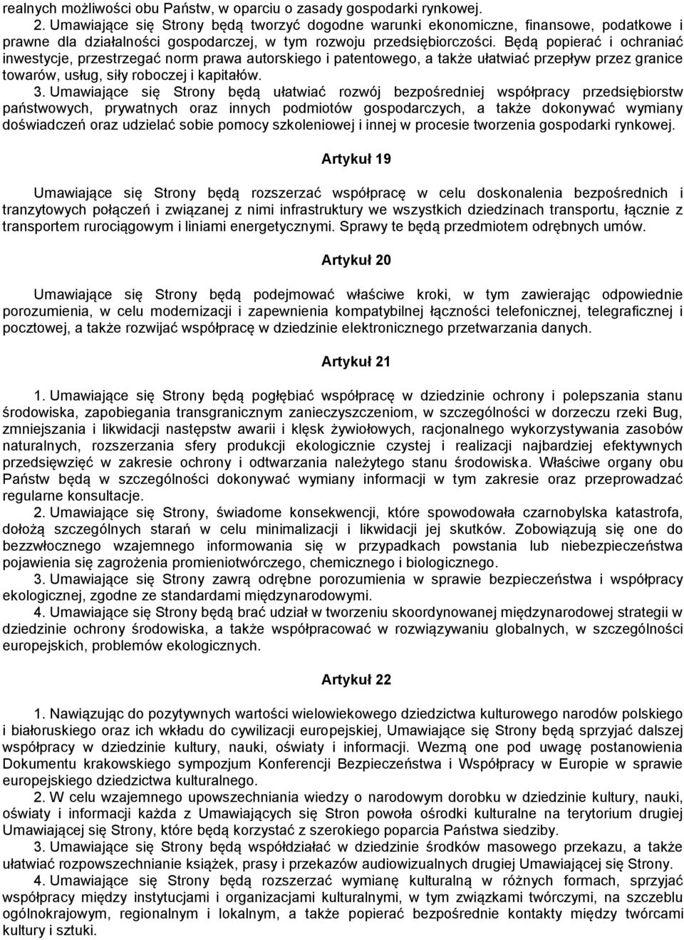 Będą popierać i ochraniać inwestycje, przestrzegać norm prawa autorskiego i patentowego, a także ułatwiać przepływ przez granice towarów, usług, siły roboczej i kapitałów. 3.