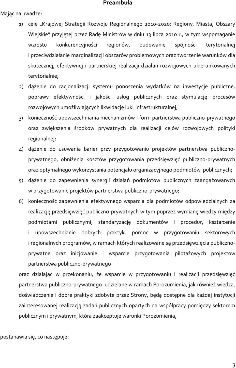 partnerskiej realizacji działań rozwojowych ukierunkowanych terytorialnie; 2) dążenie do racjonalizacji systemu ponoszenia wydatków na inwestycje publiczne, poprawy efektywności i jakości usług