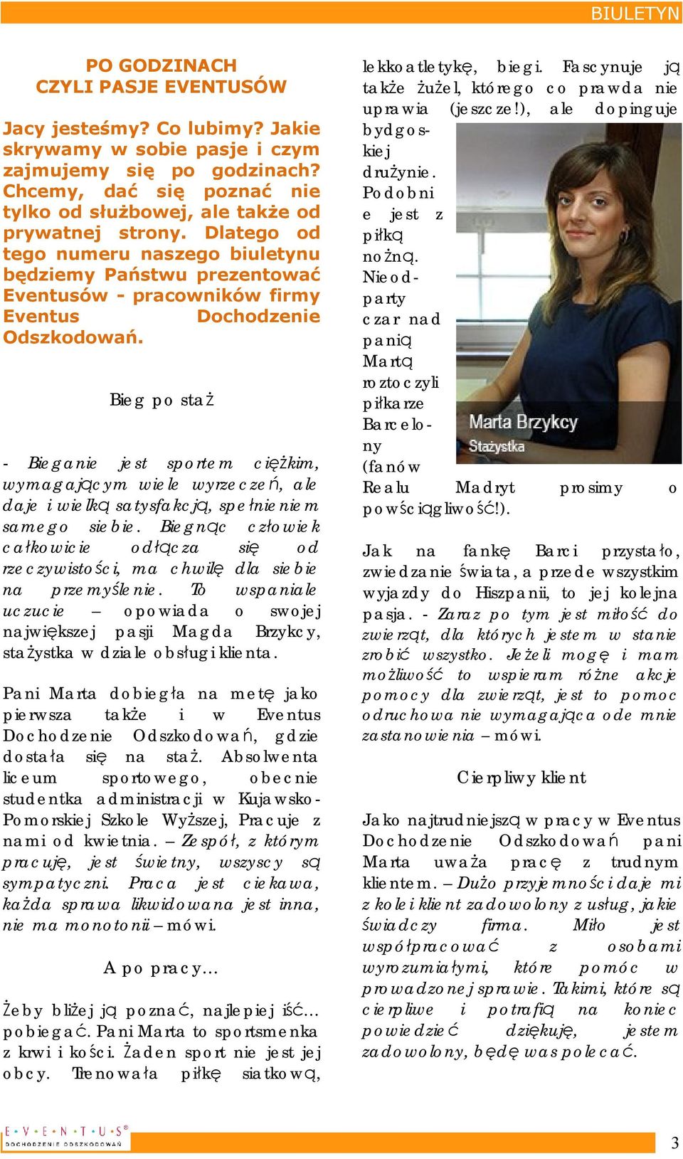 Dlatego od tego numeru naszego biuletynu będziemy Państwu prezentować Eventusów - pracowników firmy Eventus Dochodzenie Odszkodowań.