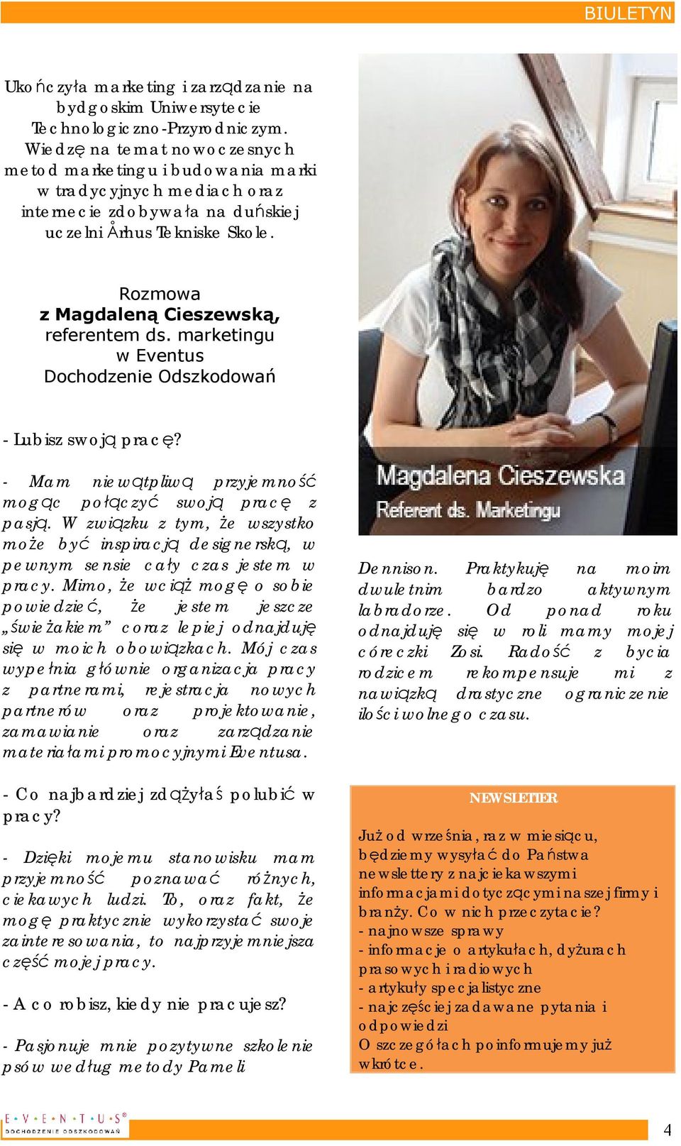 Rozmowa z Magdaleną Cieszewską, referentem ds. marketingu w Eventus Dochodzenie Odszkodowań - Lubisz swoją pracę? - Mam niewątpliwą przyjemność mogąc połączyć swoją pracę z pasją.