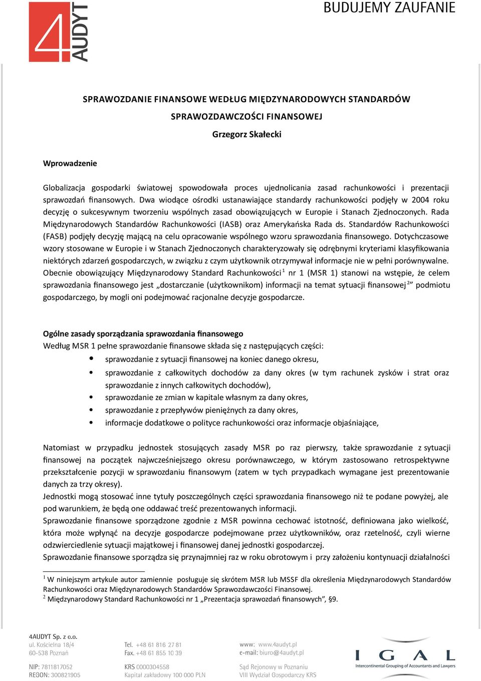 Dwa wiodące ośrodki ustanawiające standardy rachunkowości podjęły w 2004 roku decyzję o sukcesywnym tworzeniu wspólnych zasad obowiązujących w Europie i Stanach Zjednoczonych.
