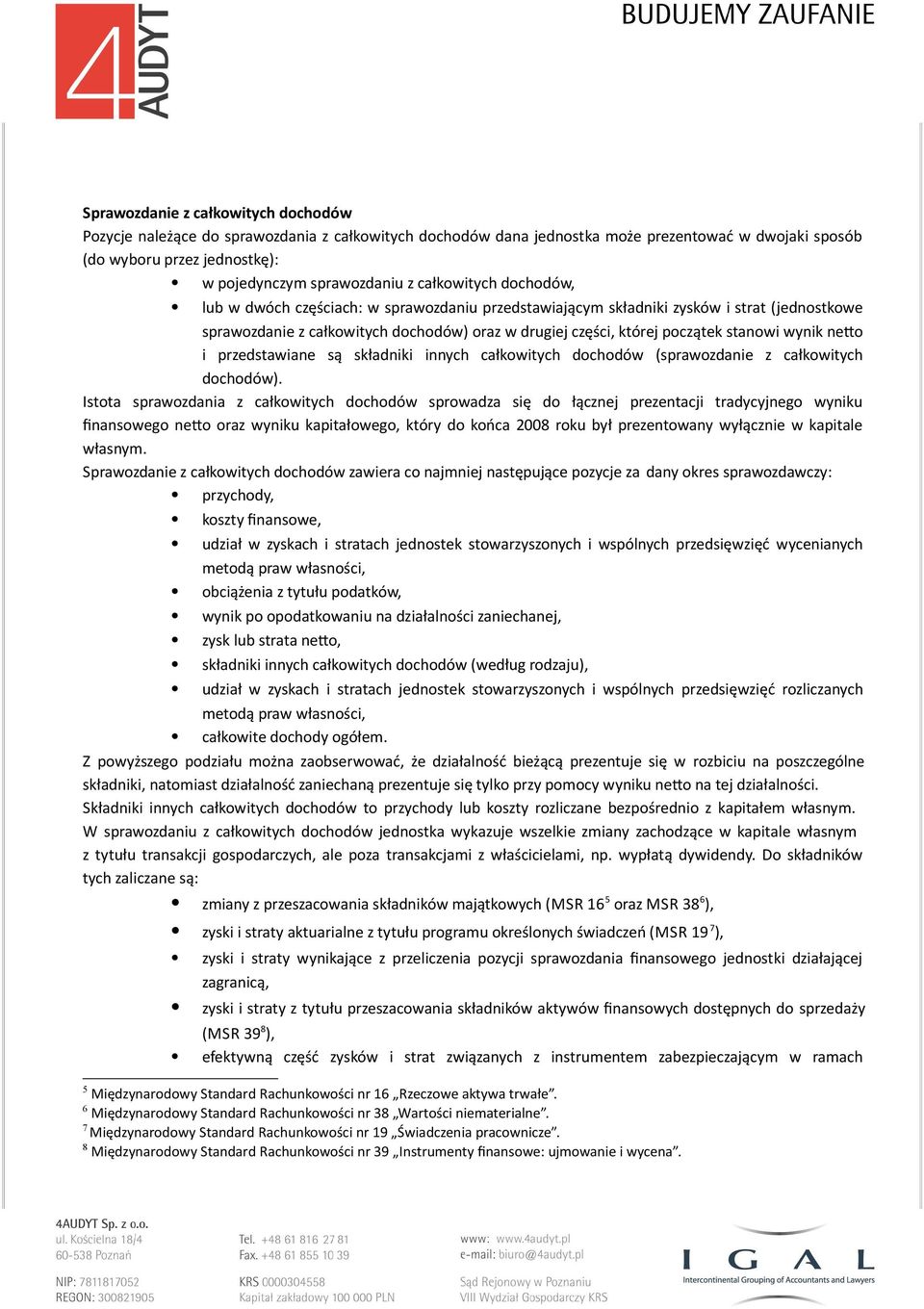 wynik neto i przedstawiane są składniki innych całkowitych dochodów (sprawozdanie z całkowitych dochodów).