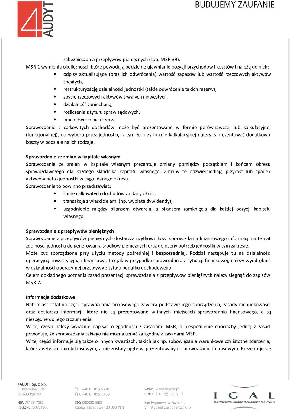 aktywów trwałych, restrukturyzację działalności jednostki (także odwrócenie takich rezerw), zbycie rzeczowych aktywów trwałych i inwestycji, działalność zaniechaną, rozliczenia z tytułu spraw