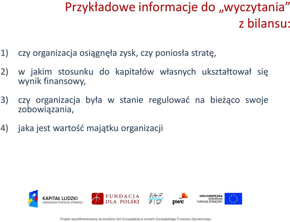 własnych ukształtował się wynik finansowy, 3) czy organizacja była w