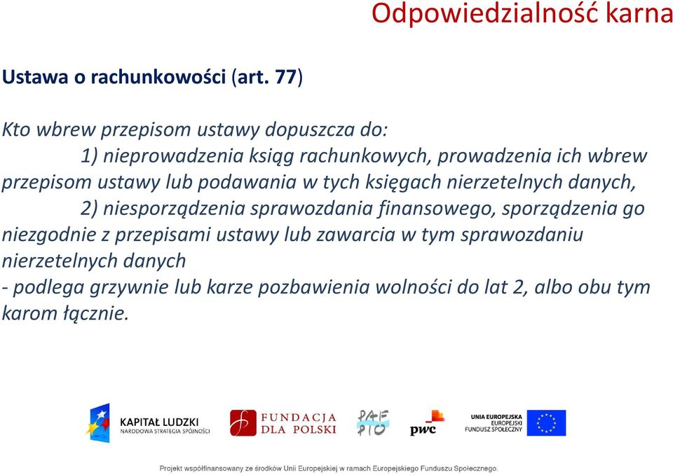 ustawy lub podawania w tych księgach nierzetelnych danych, 2) niesporządzenia sprawozdania finansowego,