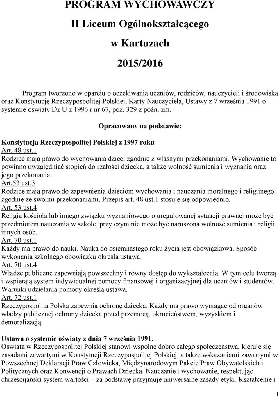 1 Rodzice mają prawo do wychowania dzieci zgodnie z własnymi przekonaniami. Wychowanie to powinno uwzględniać stopień dojrzałości dziecka, a także wolność sumienia i wyznania oraz jego przekonania.