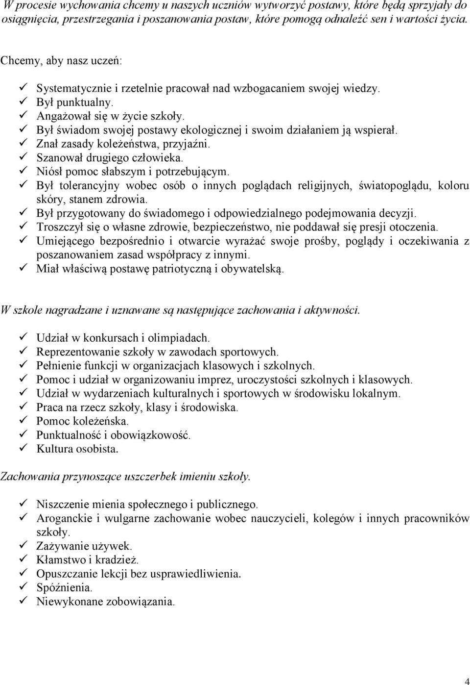 Był świadom swojej postawy ekologicznej i swoim działaniem ją wspierał. Znał zasady koleżeństwa, przyjaźni. Szanował drugiego człowieka. Niósł pomoc słabszym i potrzebującym.