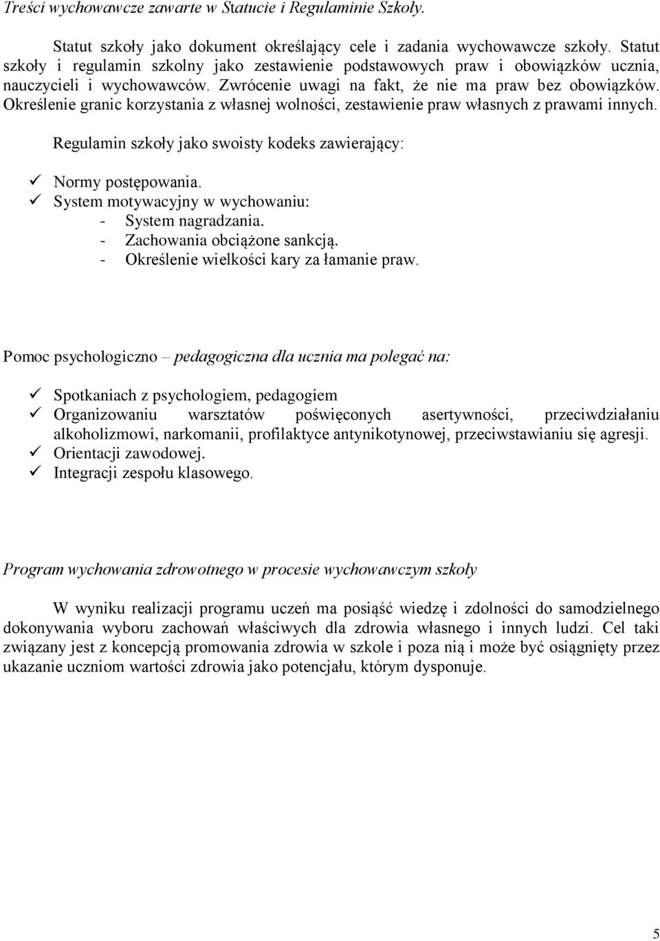 Określenie granic korzystania z własnej wolności, zestawienie praw własnych z prawami innych. Regulamin szkoły jako swoisty kodeks zawierający: Normy postępowania.