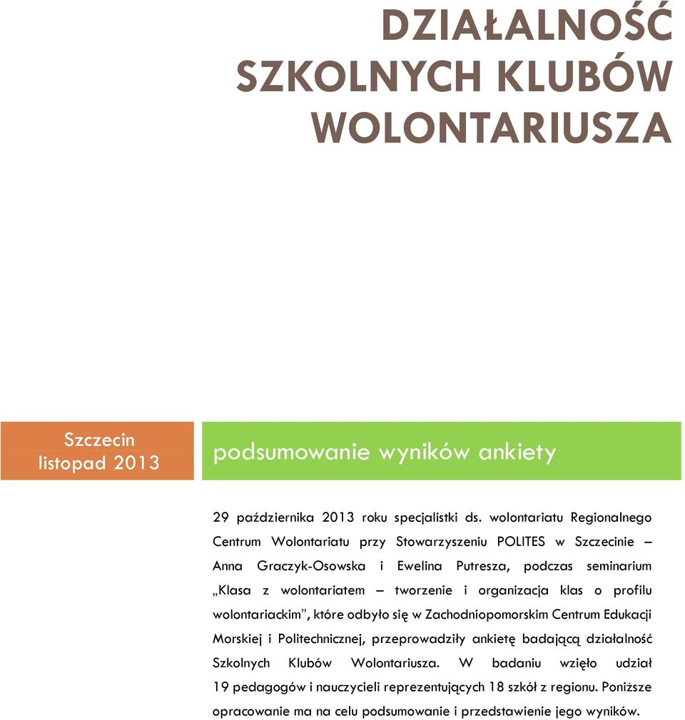 tworzenie i organizacja klas o profilu wolontariackim, które odbyło się w Zachodniopomorskim Centrum Edukacji Morskiej i Politechnicznej, przeprowadziły ankietę badającą