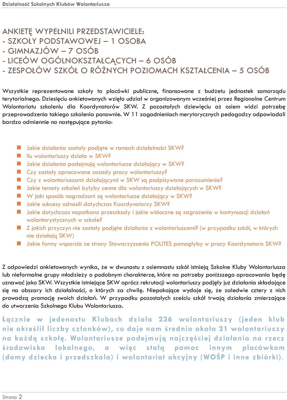 Dziesięciu ankietowanych wzięło udział w organizowanym wcześniej przez Regionalne Centrum Wolontariatu szkoleniu dla Koordynatorów SKW.