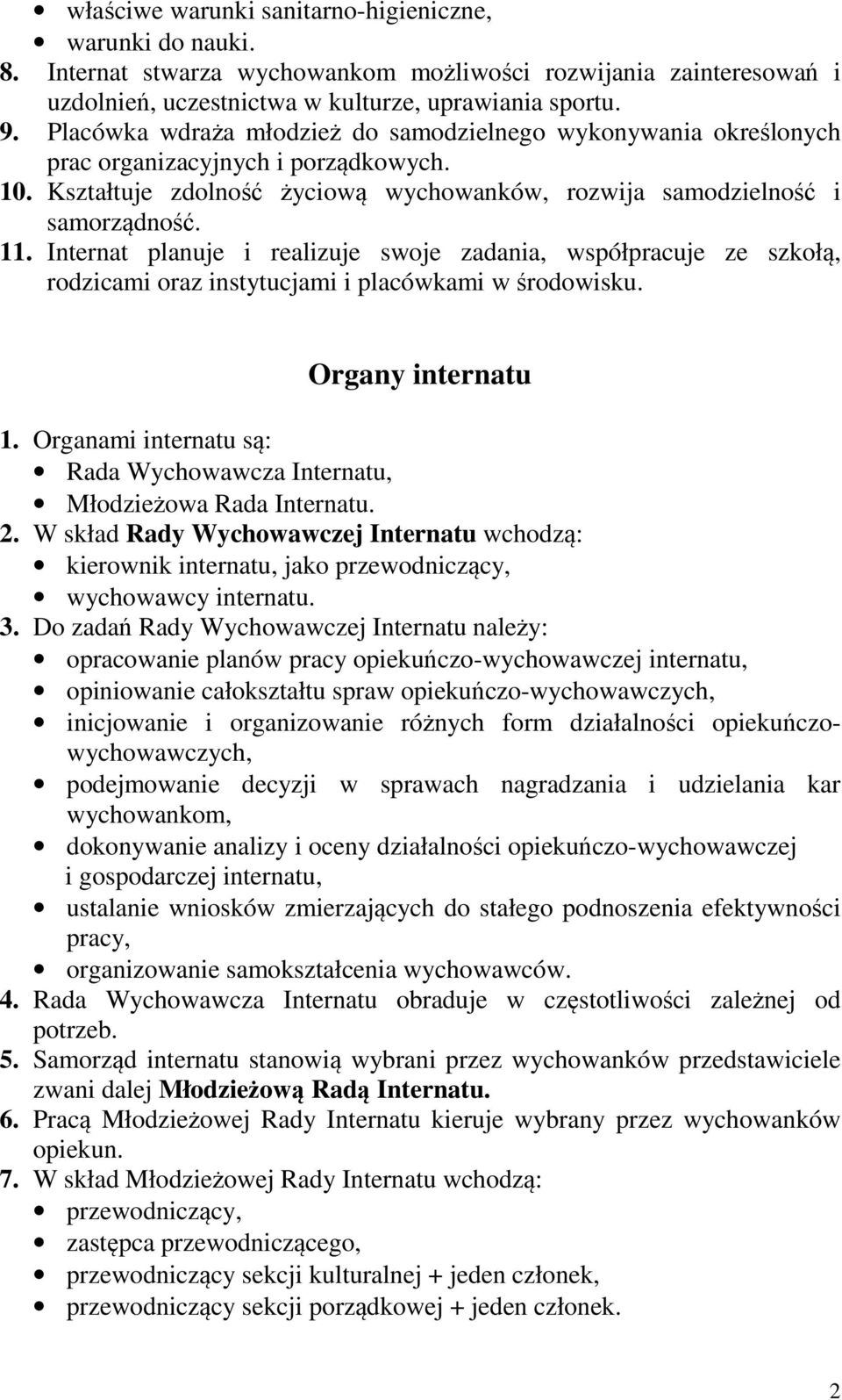 Internat planuje i realizuje swoje zadania, współpracuje ze szkołą, rodzicami oraz instytucjami i placówkami w środowisku. Organy internatu 1.