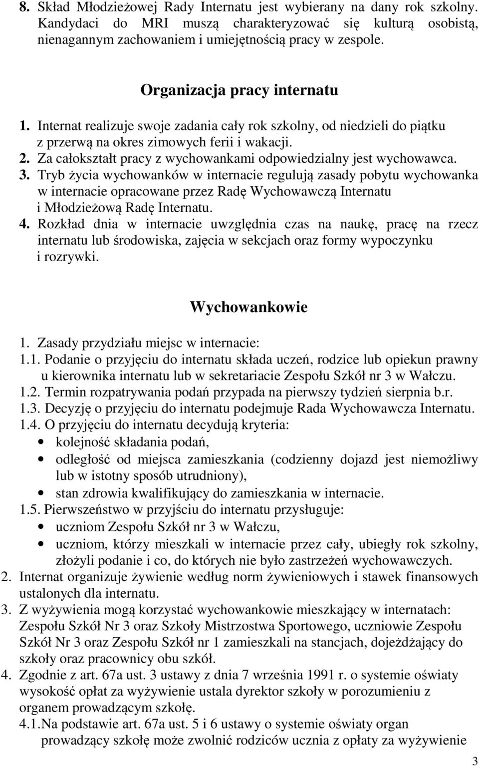 Za całokształt pracy z wychowankami odpowiedzialny jest wychowawca. 3.