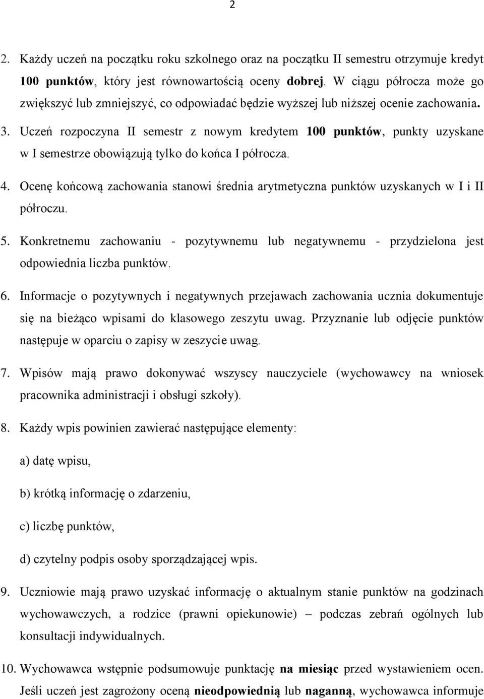 Uczeń rozpoczyna II semestr z nowym kredytem 100 punktów, punkty uzyskane w I semestrze obowiązują tylko do końca I półrocza. 4.