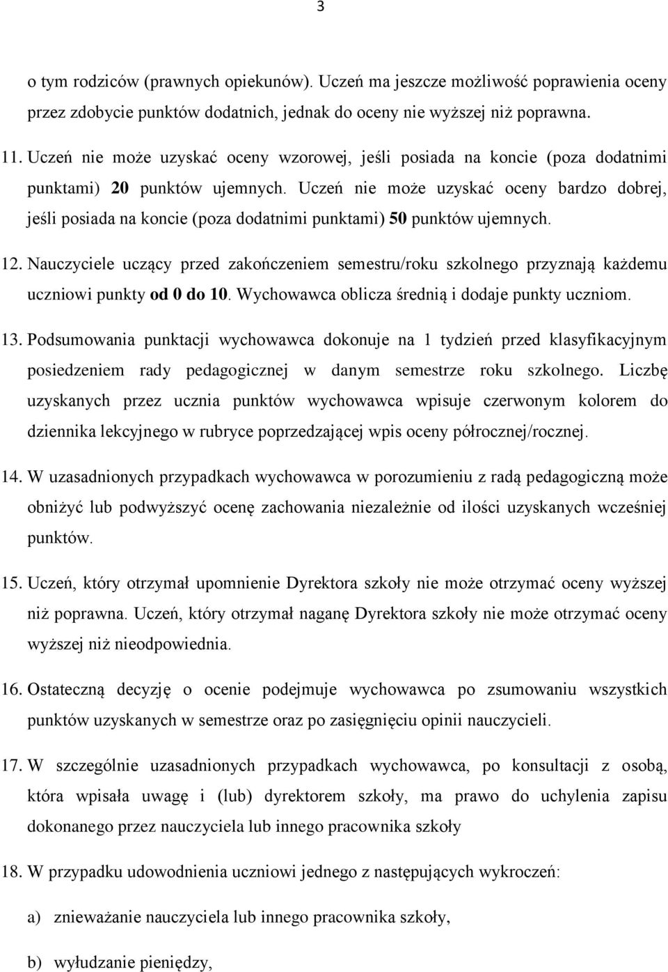 Uczeń nie może uzyskać oceny bardzo dobrej, jeśli posiada na koncie (poza dodatnimi punktami) 50 punktów ujemnych. 12.
