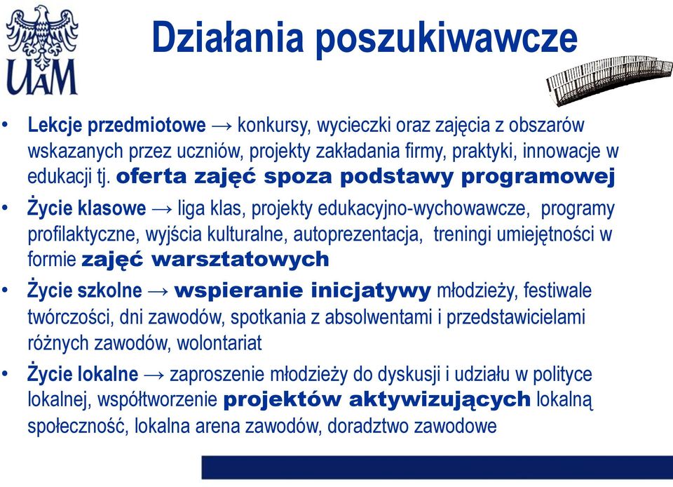 w formie zajęć warsztatowych Życie szkolne wspieranie inicjatywy młodzieży, festiwale twórczości, dni zawodów, spotkania z absolwentami i przedstawicielami różnych zawodów,