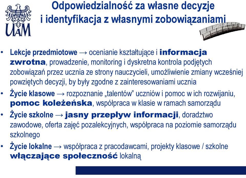 klasowe rozpoznanie talentów uczniów i pomoc w ich rozwijaniu, pomoc koleżeńska, współpraca w klasie w ramach samorządu Życie szkolne jasny przepływ informacji, doradztwo