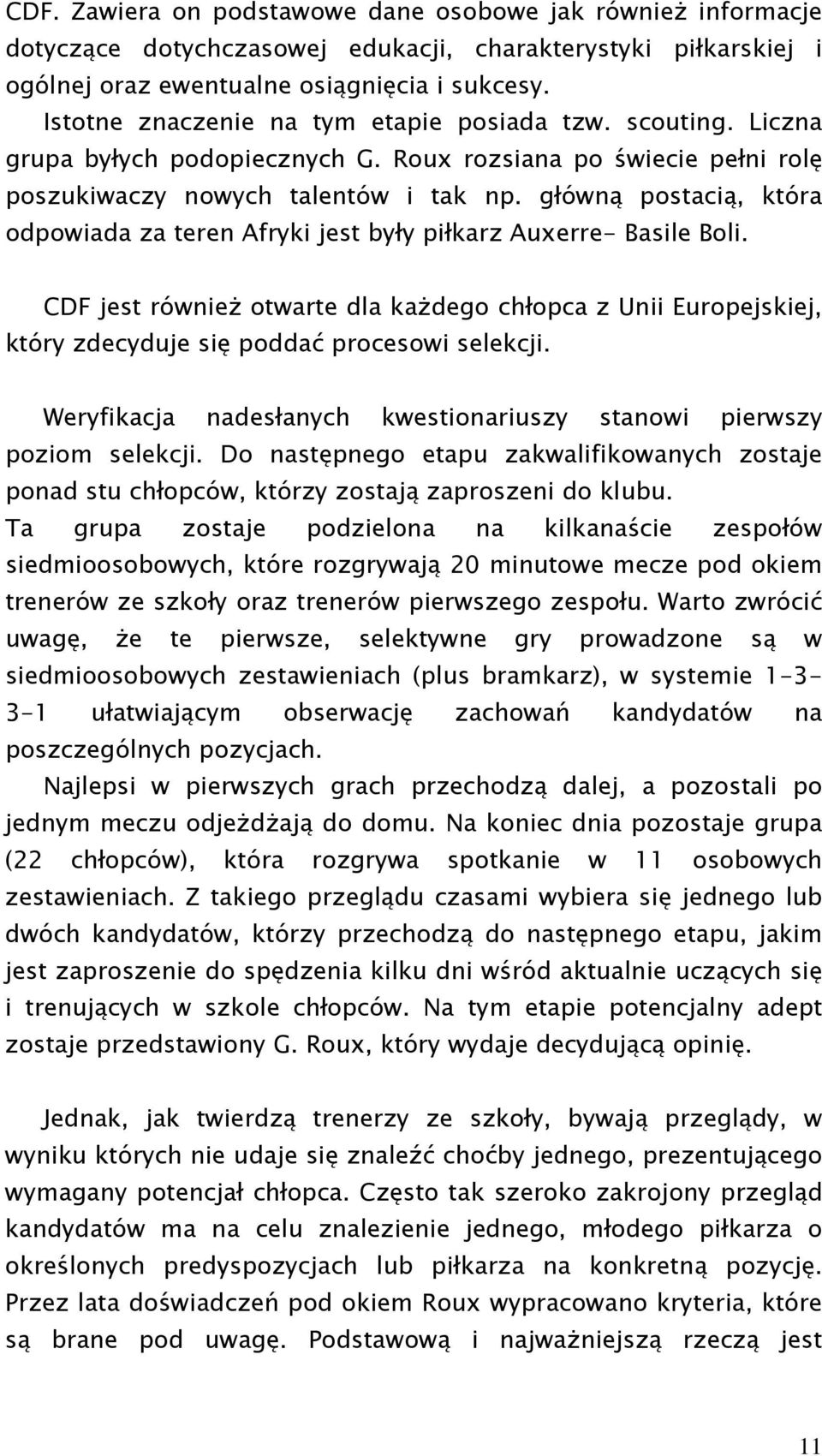 główną postacią, która odpowiada za teren Afryki jest były piłkarz Auxerre- Basile Boli.