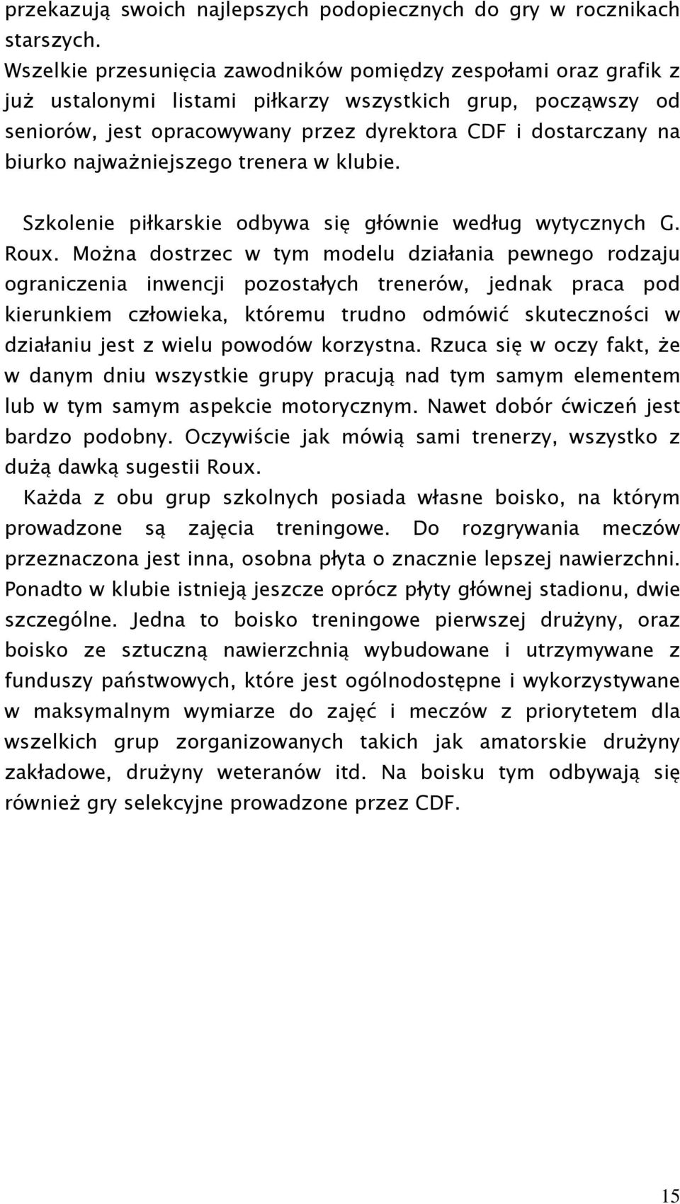 najwaŝniejszego trenera w klubie. Szkolenie piłkarskie odbywa się głównie według wytycznych G. Roux.