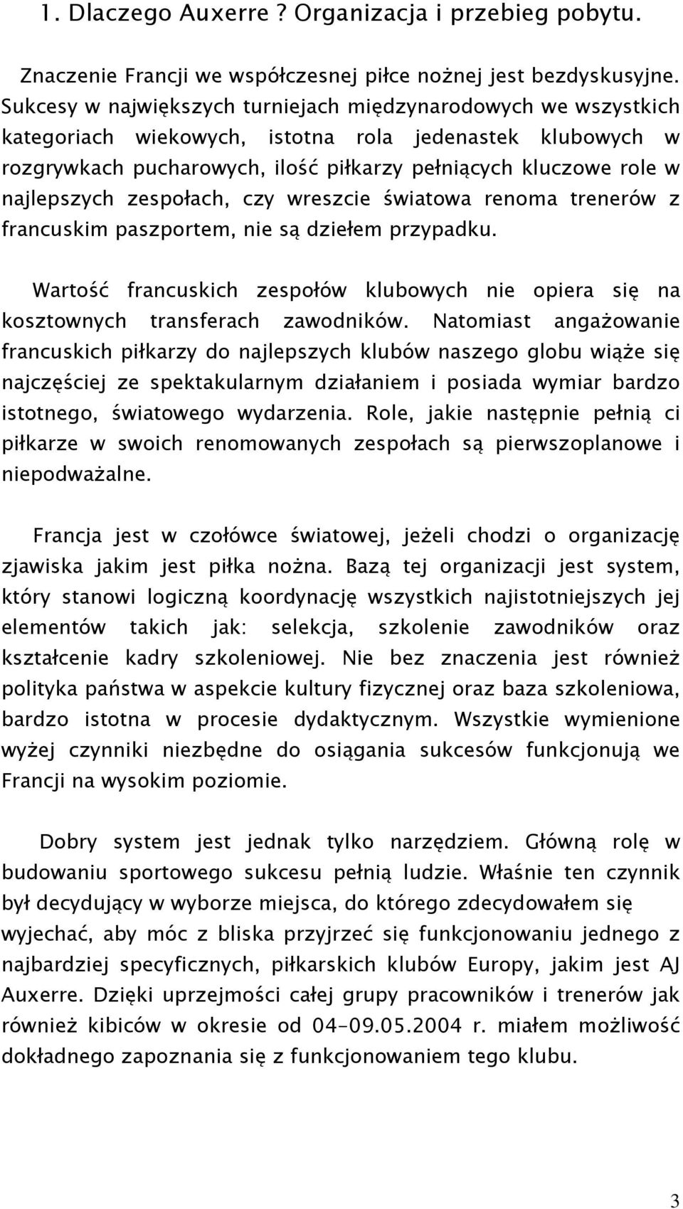 najlepszych zespołach, czy wreszcie światowa renoma trenerów z francuskim paszportem, nie są dziełem przypadku.