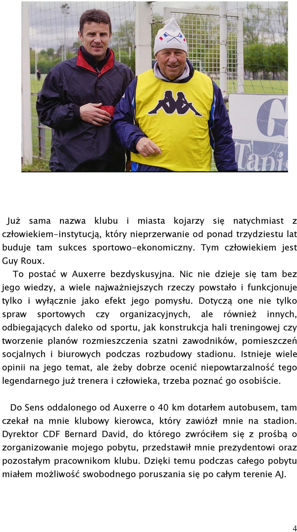 Dotyczą one nie tylko spraw sportowych czy organizacyjnych, ale równieŝ innych, odbiegających daleko od sportu, jak konstrukcja hali treningowej czy tworzenie planów rozmieszczenia szatni zawodników,