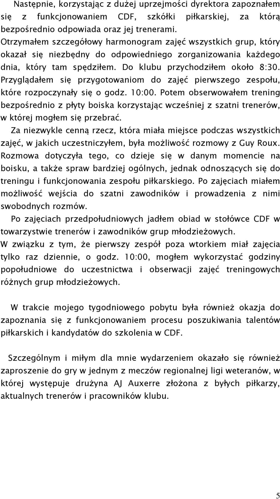 Przyglądałem się przygotowaniom do zajęć pierwszego zespołu, które rozpoczynały się o godz. 10:00.