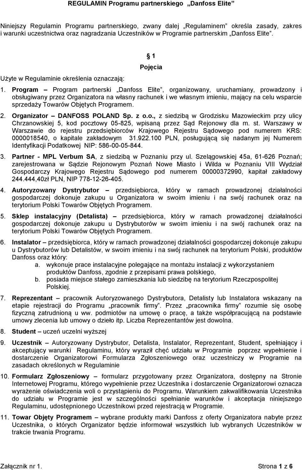 Program Program partnerski Danfoss Elite, organizowany, uruchamiany, prowadzony i obsługiwany przez Organizatora na własny rachunek i we własnym imieniu, mający na celu wsparcie sprzedaży Towarów