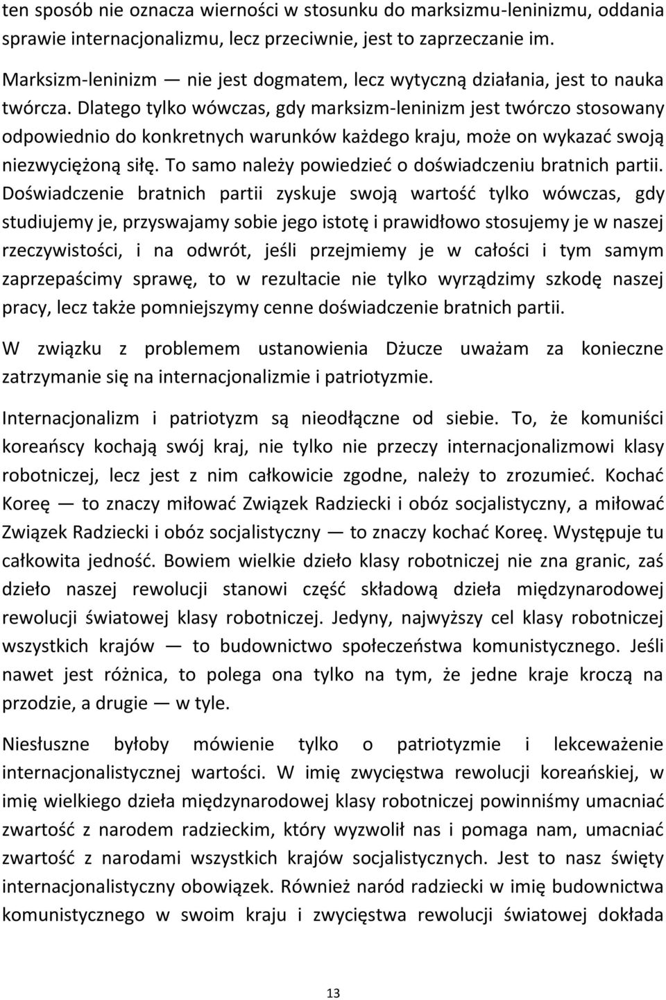 Dlatego tylko wówczas, gdy marksizm-leninizm jest twórczo stosowany odpowiednio do konkretnych warunków każdego kraju, może on wykazad swoją niezwyciężoną siłę.