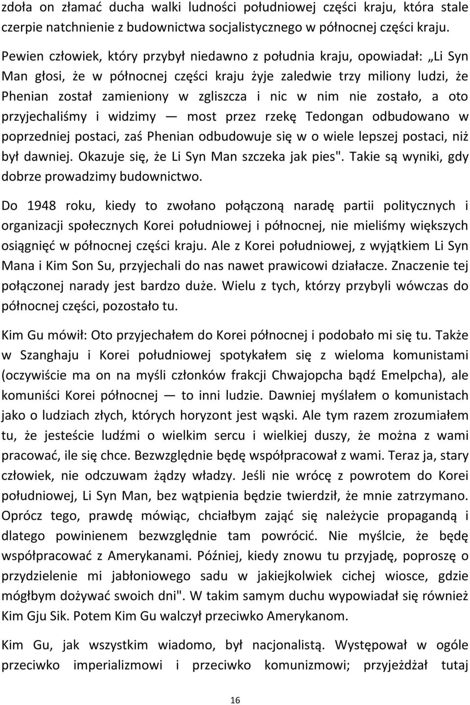 nim nie zostało, a oto przyjechaliśmy i widzimy most przez rzekę Tedongan odbudowano w poprzedniej postaci, zaś Phenian odbudowuje się w o wiele lepszej postaci, niż był dawniej.