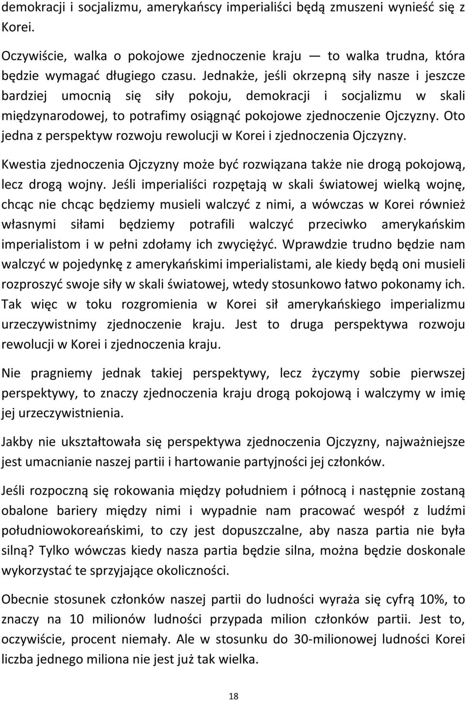 Oto jedna z perspektyw rozwoju rewolucji w Korei i zjednoczenia Ojczyzny. Kwestia zjednoczenia Ojczyzny może byd rozwiązana także nie drogą pokojową, lecz drogą wojny.