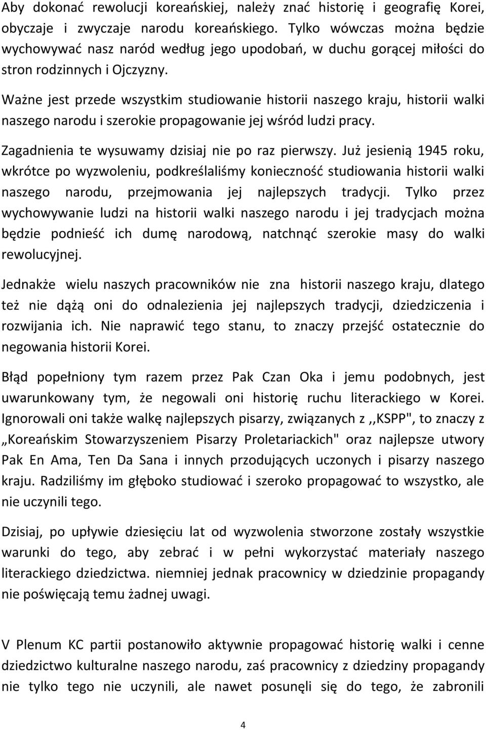 Ważne jest przede wszystkim studiowanie historii naszego kraju, historii walki naszego narodu i szerokie propagowanie jej wśród ludzi pracy. Zagadnienia te wysuwamy dzisiaj nie po raz pierwszy.