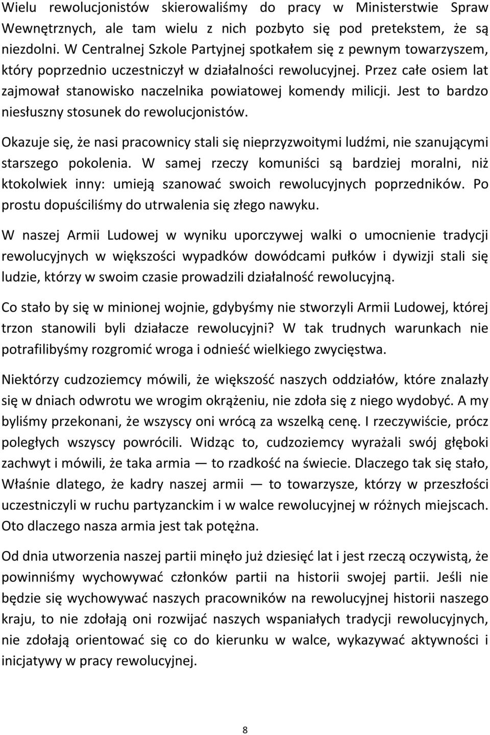 Przez całe osiem lat zajmował stanowisko naczelnika powiatowej komendy milicji. Jest to bardzo niesłuszny stosunek do rewolucjonistów.