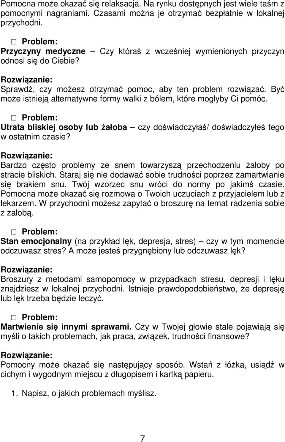 Być moŝe istnieją alternatywne formy walki z bólem, które mogłyby Ci pomóc. Problem: Utrata bliskiej osoby lub Ŝałoba czy doświadczyłaś/ doświadczyłeś tego w ostatnim czasie?