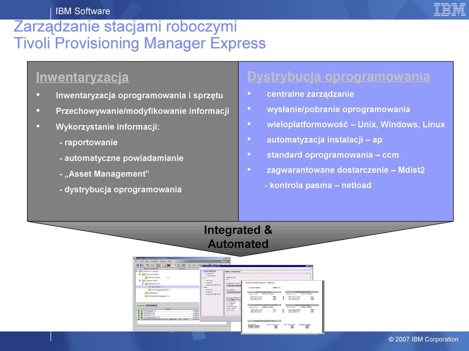 informacji: wieloplatformowość Unix, Windows, Linux - raportowanie automatyzacja instalacji ap - automatyczne powiadamianie standard