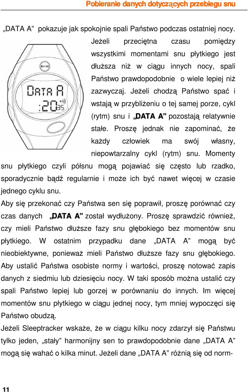 JeŜeli chodzą Państwo spać i wstają w przybliŝeniu o tej samej porze, cykl (rytm) snu i DATA A pozostają relatywnie stałe.