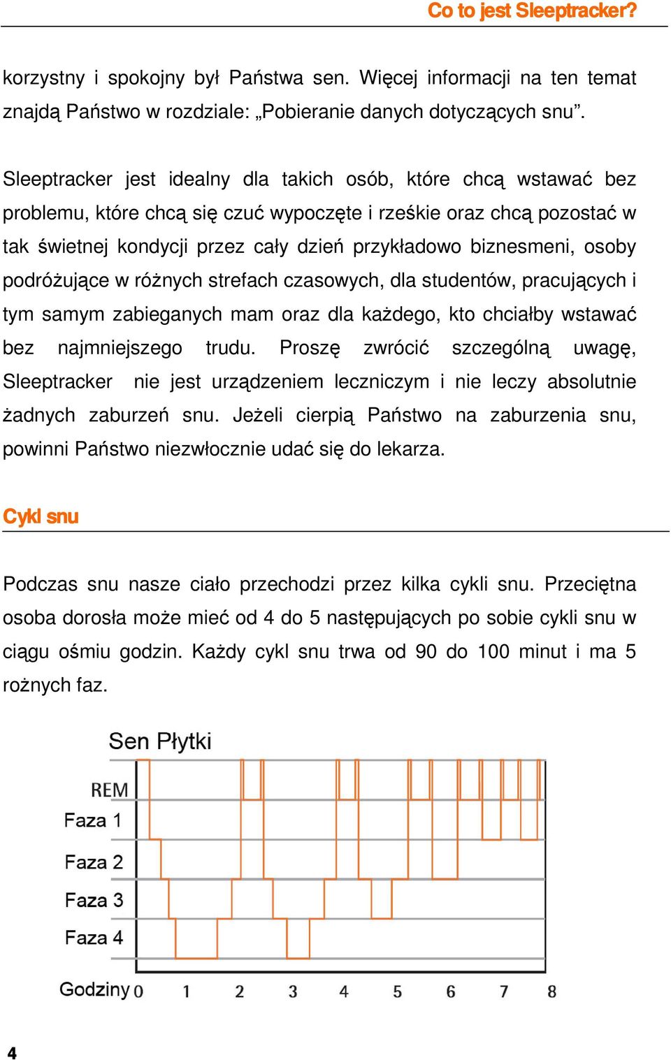osoby podróŝujące w róŝnych strefach czasowych, dla studentów, pracujących i tym samym zabieganych mam oraz dla kaŝdego, kto chciałby wstawać bez najmniejszego trudu.
