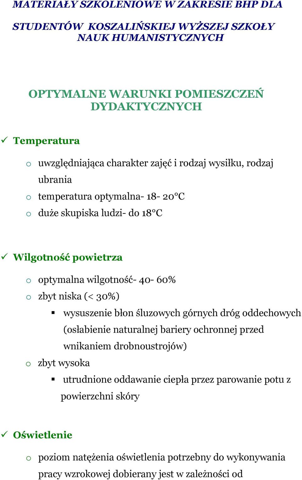 wilgotność- 40-60% o zbyt niska (< 30%) wysuszenie błon śluzowych górnych dróg oddechowych (osłabienie naturalnej bariery ochronnej przed wnikaniem drobnoustrojów) o zbyt