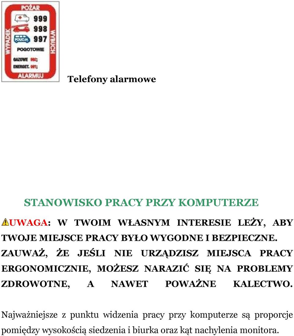 ZAUWAŻ, ŻE JEŚLI NIE URZĄDZISZ MIEJSCA PRACY ERGONOMICZNIE, MOŻESZ NARAZIĆ SIĘ NA PROBLEMY